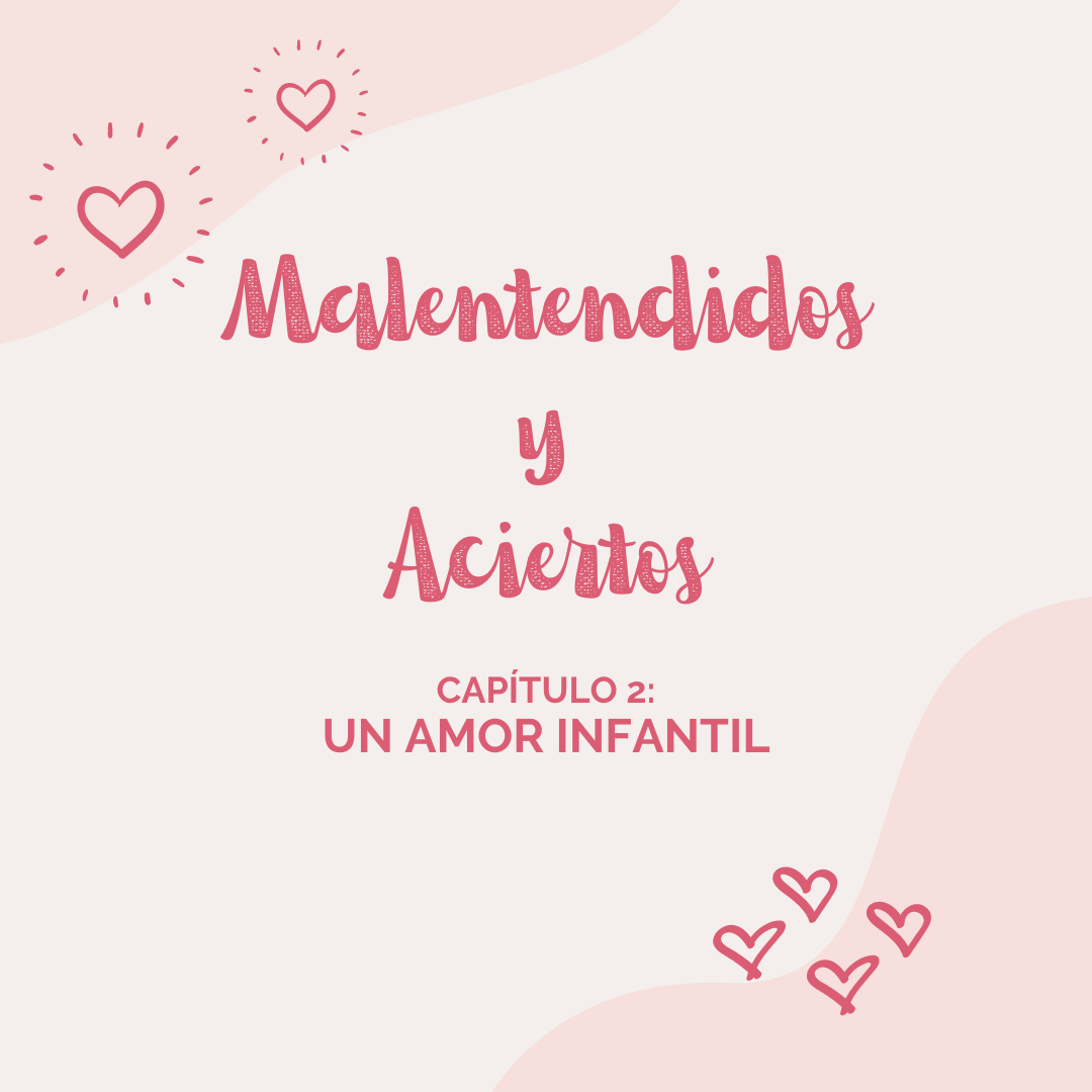 Malentendidos y Aciertos: Un amor infantil (Capítulo II)