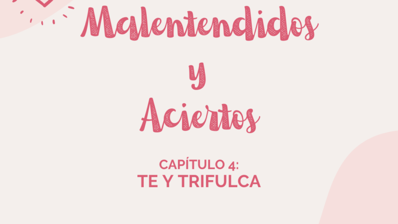 Malentendidos y Aciertos (IV): Té y trifulca