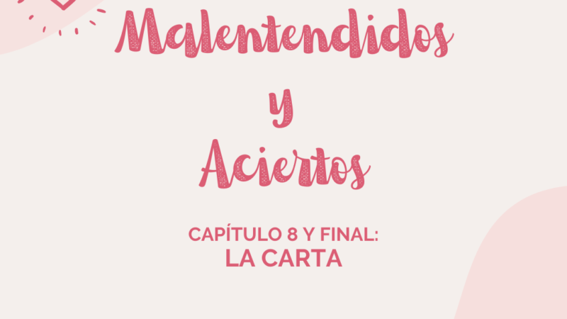 Malentendidos y Aciertos: La Carta (Capítulo VIII, epílogo y final)